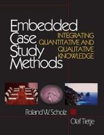 Embedded Case Study Methods : Integrating Quantitative and Qualitative Knowledge - Roland W. Scholz