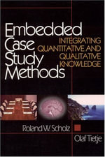Embedded Case Study Methods : Integrating Quantitative and Qualitative Knowledge - Roland W. Scholz