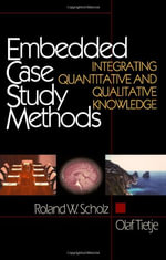 Embedded Case Study Methods : Integrating Quantitative and Qualitative Knowledge - Roland W. Scholz