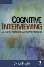 Cognitive Interviewing : A Tool for Improving Questionnaire Design - Gordon B. Willis