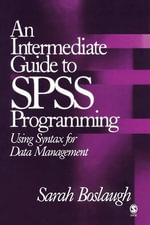 An Intermediate Guide to SPSS Programming : Using Syntax for Data Management - Sarah E. Boslaugh