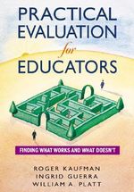 Practical Evaluation for Educators : Finding What Works and What Doesn't - Roger Kaufman