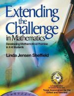 Extending the Challenge in Mathematics : Developing Mathematical Promise in K-8 Students - Linda Jensen Sheffield