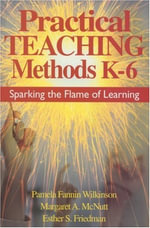 Practical Teaching Methods K-6 : Sparking the Flame of Learning - Pamela Fannin Wilkinson