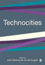 Technocities : The Culture and Political Economy of the Digital Revolution - John Downey