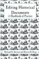 Editing Historical Documents : A Handbook of Practice - Michael E. Stevens