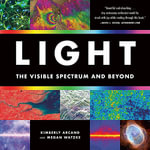 Light : The Visible Spectrum and Beyond - Kimberly Arcand