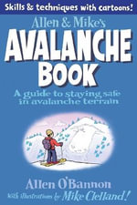 Allen & Mike's Avalanche Book : A Guide To Staying Safe In Avalanche Terrain - Allen O'Bannon