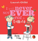 I Will Never Not Ever Eat a Tomato : Charlie and Lola Series - Lauren Child
