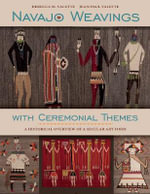 Navajo Weavings with Ceremonial Themes : A Historical Overview of a Secular Art Form - Rebecca M. Valette