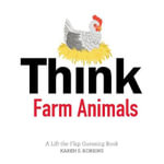 Think Farm Animals : A Lift-the-Flap Guessing Book - Karen S. Robbins