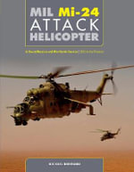 Mil Mi-24 Attack Helicopter : In Soviet / Russian and Worldwide Service, 1972 to the Present - Michael Normann