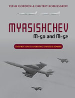 Myasishchev M-50 and M-52 : The First Soviet Supersonic Strategic Bomber - Yefim Gordon
