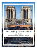 Restoring Notre-Dame de Paris : Rebirth of the Legendary Gothic Cathedral - Olivier de Chalus