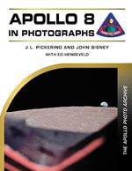 Apollo 8 in Photographs : The Apollo Photo Archive - J. L. PICKERING