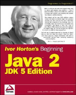 Ivor Horton's Beginning Java 2 : JDK 5 Edition - Ivor Horton