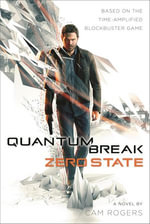 Quantum Break: Zero State : A Novel - Cam Rogers