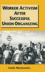 Worker Activism After Successful Union Organizing - Linda Markowitz