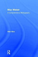 Max Weber : A Comprehensive Bibliography - Alan Sica