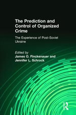The Prediction and Control of Organized Crime : The Experience of Post-Soviet Ukraine - Jennifer Schrock