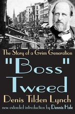 Boss Tweed : The Story of a Grim Generation - Denis Lynch