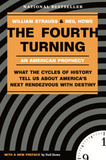The Fourth Turning : An American Prophecy: What the Cycles of History Tell Us About America's Next Rendezvous with Destiny - Neil Howe