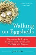 Walking on Eggshells : Navigating the Delicate Relationship Between Adult Children and Parents - Jane Isay