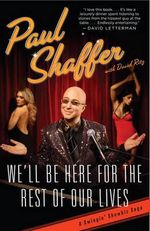 We'll Be Here for the Rest of Our Lives : A Swingin' Showbiz Saga - Paul Shaffer
