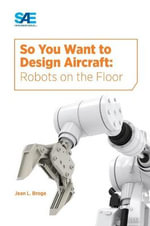 So You Want to Design Aircraft : Robots on the Floor - Jean Broge