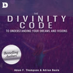 Divinity Code, The : To Understanding Your Dreams and Visions - Adam F. Thompson