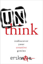 Unthink : Rediscover Your Creative Genius - Erik Wahl