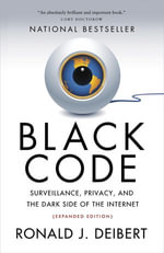 Black Code : Surveillance, Privacy, and the Dark Side of the Internet - Ronald J. Deibert