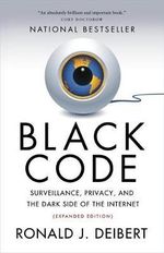 Black Code : Surveillance, Privacy, and the Dark Side of the Internet - Ronald J. Deibert