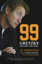 99 : Gretzky: His Game, His Story - Al Strachan