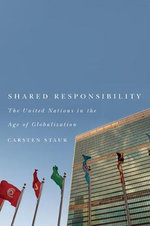Shared Responsibility : The United Nations in the Age of Globalization - Carsten Staur
