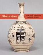 Obsession : Sir William Van Horne's Japanese Ceramics - Ron Graham