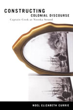 Constructing Colonial Discourse : Cook at Nootka Sound, 1778 - N. E. Currie