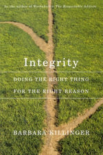Integrity, Second Edition : Doing the Right Thing for the Right Reason - Barbara Killinger