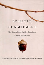 Spirited Commitment : The Samuel and Saidye Bronfman Family Foundation - Roderick Macleod
