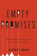 Empty Promises : Why Workplace Pension Law Doesn't Deliver Pensions - Elizabeth J. Shilton