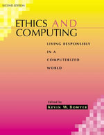 Ethics and Computing : Living Responsibly in a Computerized World - Kevin W. Bowyer