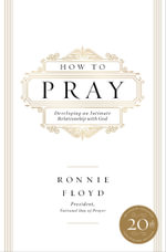 How To Pray : Developing An Intimate Relationship With God - Ronnie Floyd