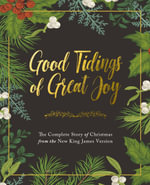 Good Tidings Of Great Joy : The Complete Story Of Christmas From The New King James Version - Thomas Nelson