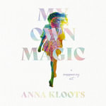 My Own Magic : A Reappearing Act - Anna Kloots