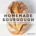 Homemade Sourdough : Easy, At-Home Artisan Bread Making - Jane Mason