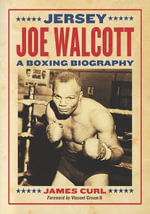Jersey Joe Walcott : A Boxing Biography - James Curl