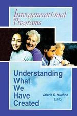 Intergenerational Programs : Understanding What We Have Created - Valerie Kuehne