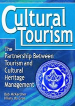 Cultural Tourism : The Partnership Between Tourism and Cultural Heritage Management - bob Mckercher