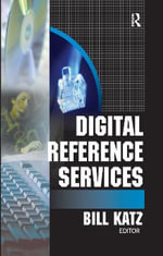 Digital Reference Services : Monograph Published Simultaneously As the Journal of Health Care Chaplaincy, Vol. 12, Nos. 1/2 and Vol. 13, No. 1 Ser. - Linda S Katz