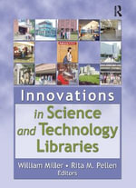 Innovations in Science and Technology Libraries : Monograph Published Simultaneously As Science and Technology Libraries Ser. - Rita Pellen